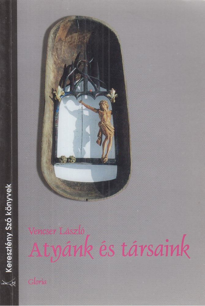Vencser László - Atyánk és társaink [antikvár]