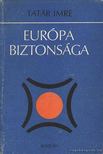 Tatár Imre - Európa biztonsága [antikvár]