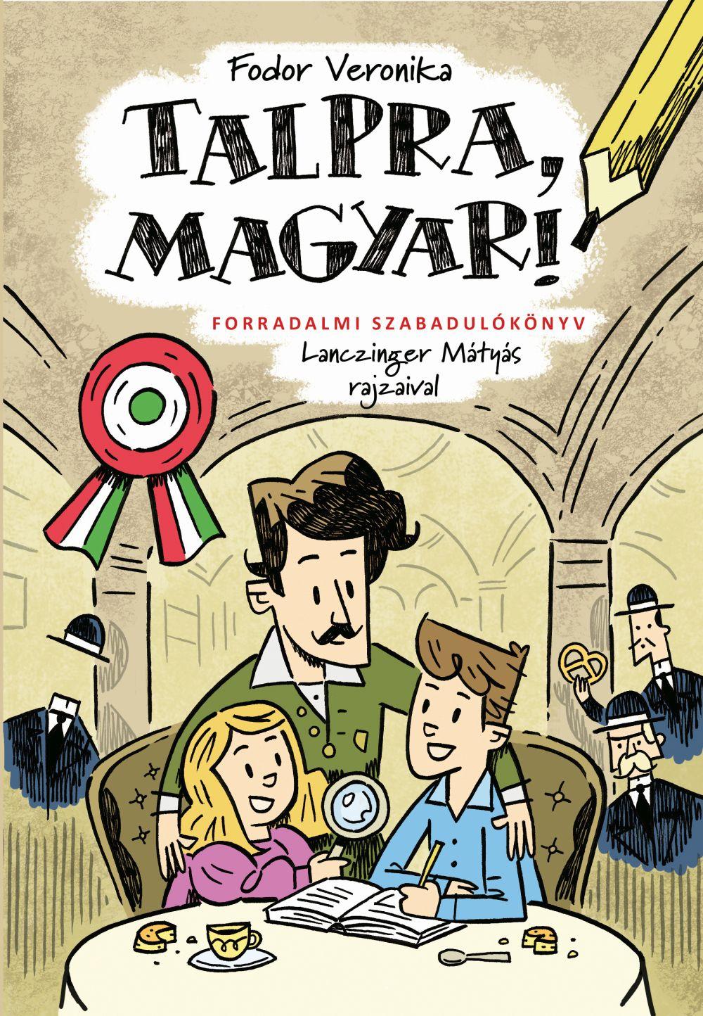 Fodor Veronika - Talpra, magyar! - Forradalmi szabadulókönyv