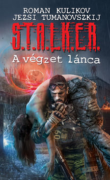 Jezsi Tumanovszkij - S.T.A.L.K.E.R. - A végzet lánca [eKönyv: epub, mobi]