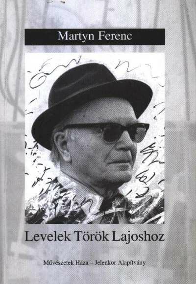 Martyn Ferenc - Levelek Török Lajoshoz [antikvár]