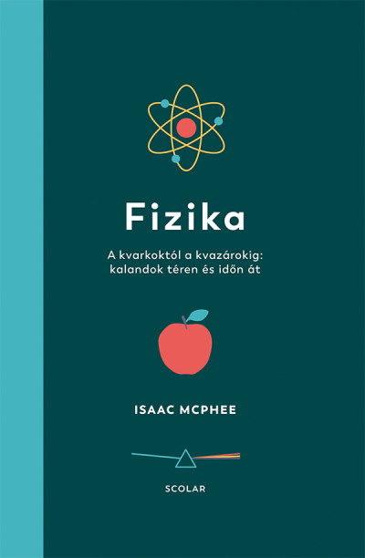 Isaac McPhee - Fizika - A kvarkoktól a kvazárokig: kalandok téren és időn át