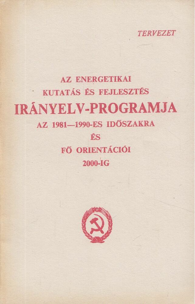 Az energetikai kutatás és fejlesztés irányelv-programja az 1981-1990-es időszakra és fő orientációi 2000-ig [antikvár]