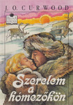 J. O. Curwood - Szerelem a hómezőkön [antikvár]