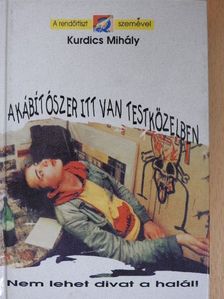 Kurdics Mihály - A kábítószer itt van testközelben [antikvár]