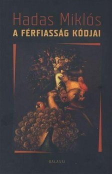 Hadas Miklós - A férfiasság kódjai [antikvár]