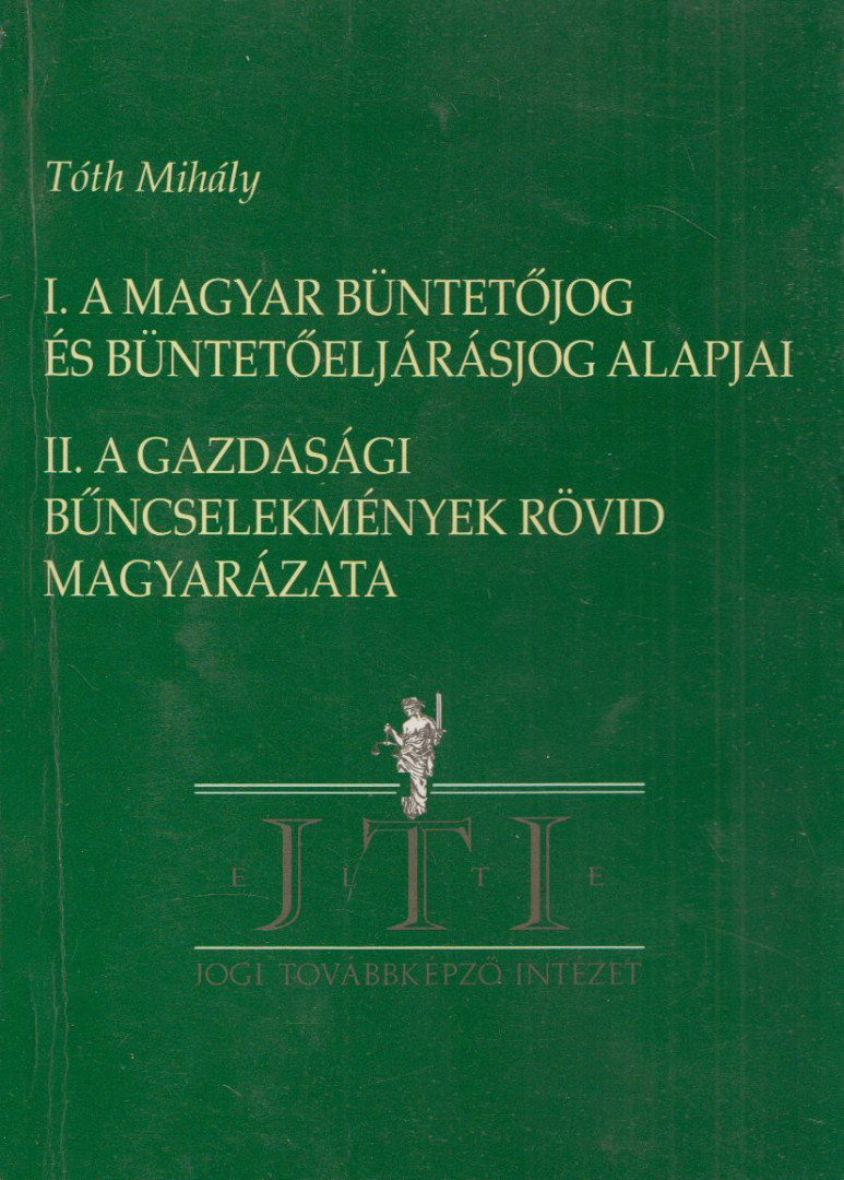 Tóth Mihály - I. Magyar büntetőjog és büntető eljárásjog alapjai / II. A gazdasági bűncselekmények rövid magyarázata [antikvár]