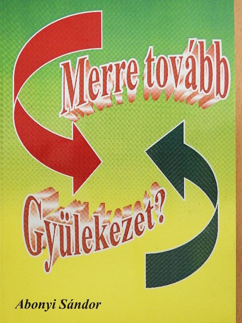 Abonyi Sándor - Merre tovább Gyülekezet? [antikvár]