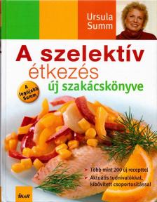 Ursula Summ - A szelektív étkezés új szakácskönyve [antikvár]