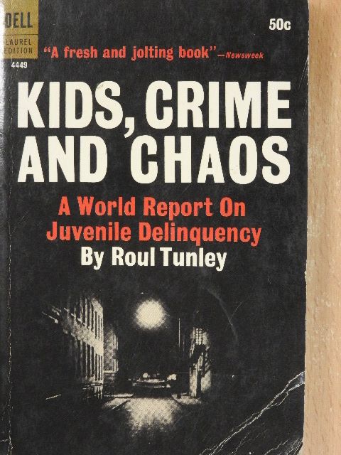 Roul Tunley - Kids, Crime and Chaos [antikvár]