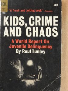 Roul Tunley - Kids, Crime and Chaos [antikvár]