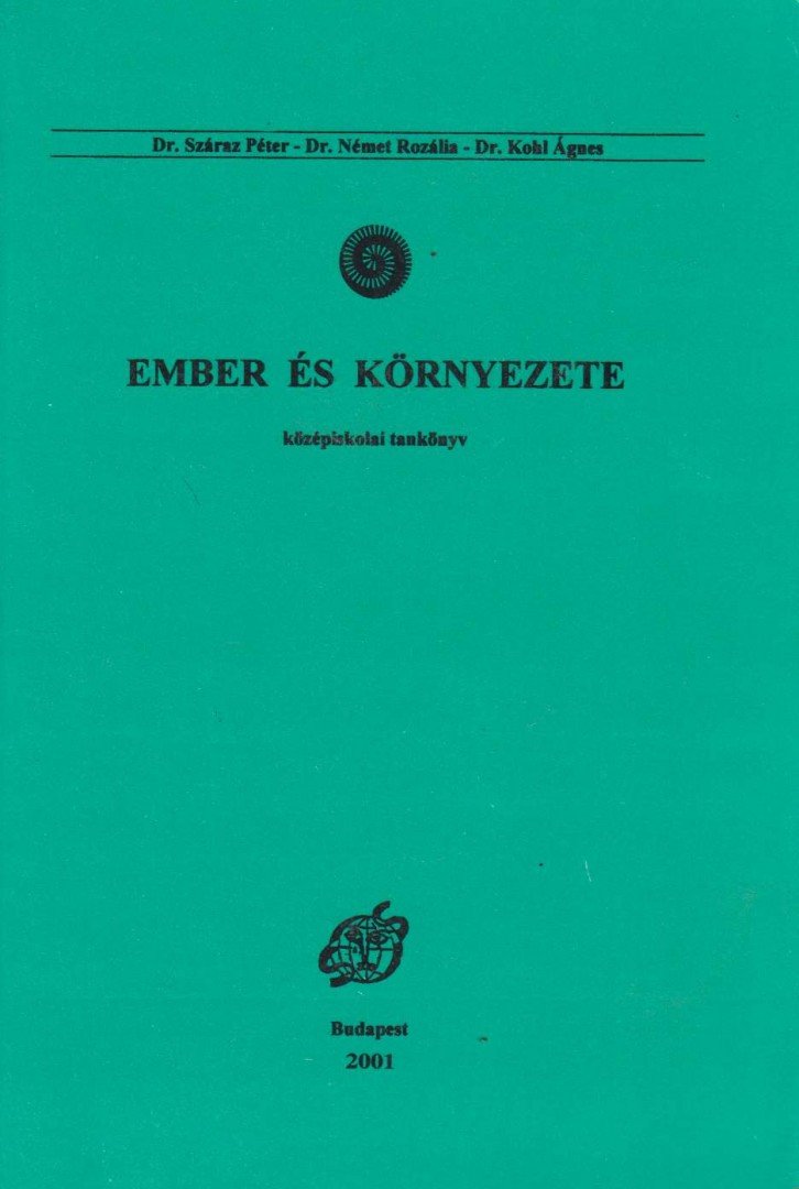 Dr. Száraz Péter, Dr. Német Rozália, Dr. Kohl Ágnes - Ember és környezete [antikvár]