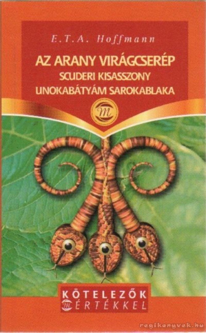 HOFFMAN, E. T. A. - Az arany virágcserép / Scuderi kisasszony / Unokabátyám sarokablaka [antikvár]