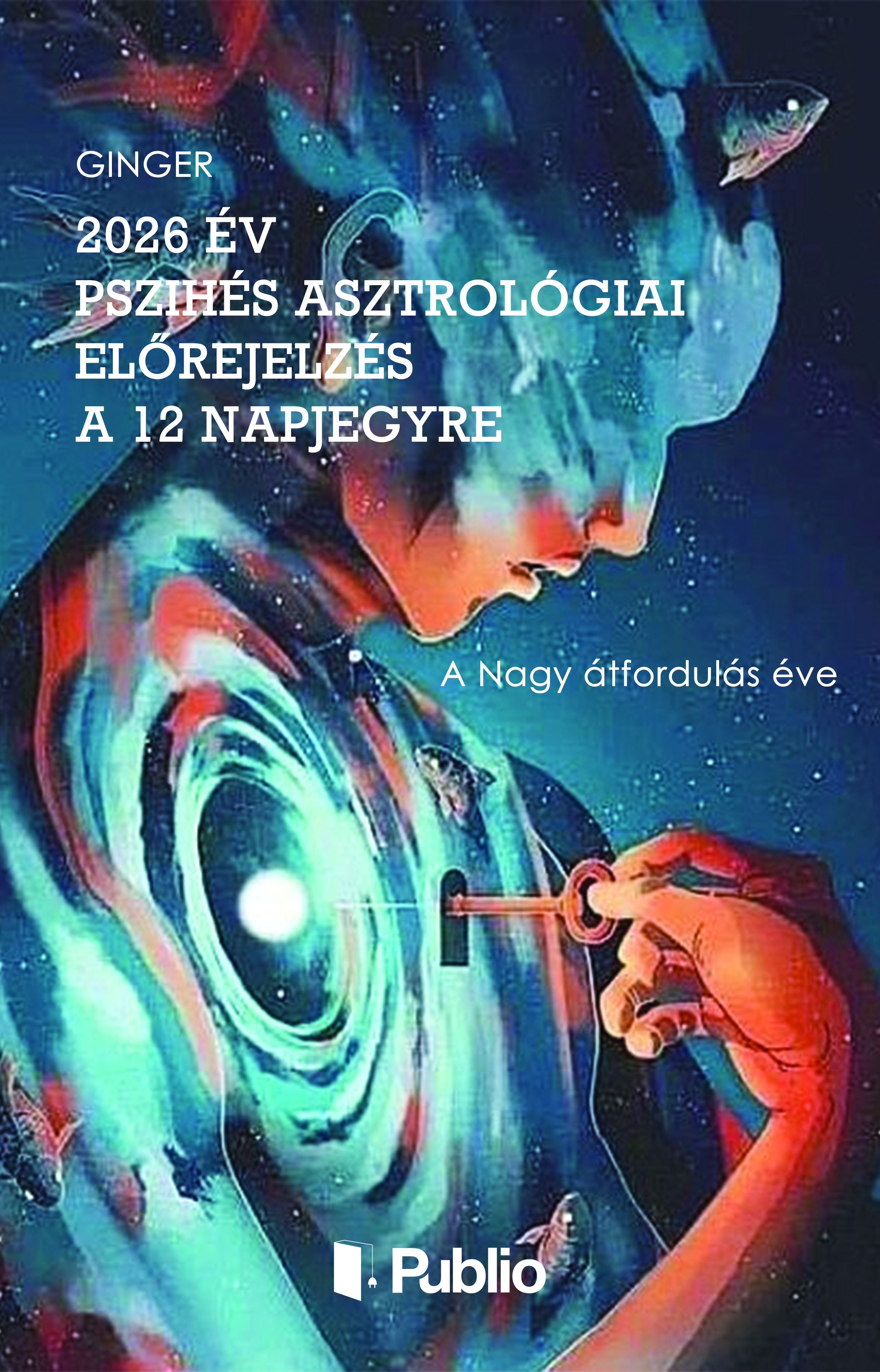 Ginger - 2026 év pszihés asztrológiai előrejelzés a 12 Napjegyre [eKönyv: epub, mobi]