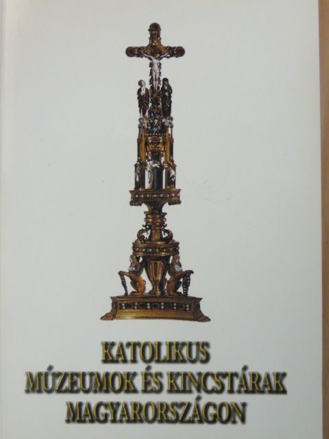 Cséfalvay Pál - Katolikus múzeumok és kincstárak Magyarországon [antikvár]