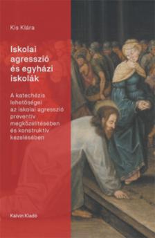Kis Klára - Iskolai agresszió és egyházi iskolák [antikvár]