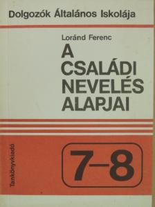 Loránd Ferenc - A családi nevelés alapjai [antikvár]