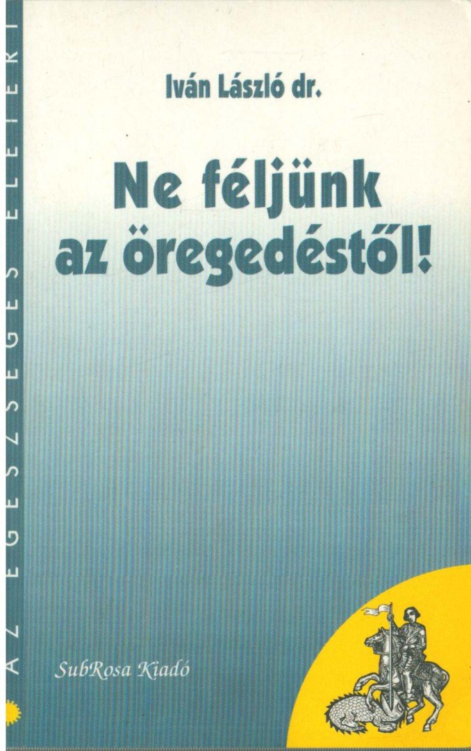 Iván László - Ne féljünk az öregedéstől! [antikvár]