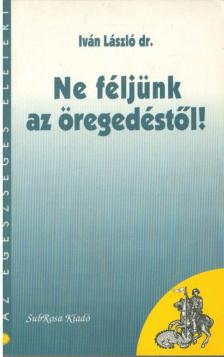 Iván László - Ne féljünk az öregedéstől! [antikvár]