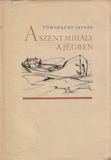 TÖMÖRKÉNY ISTVÁN - A Szent Mihály a jégben [antikvár]