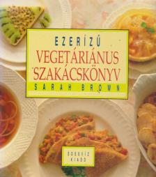 BROWN, SARAH - Ezerízű vegetáriánus szakácskönyv [antikvár]