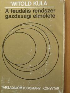 Witold Kula - A feudális rendszer gazdasági elmélete [antikvár]