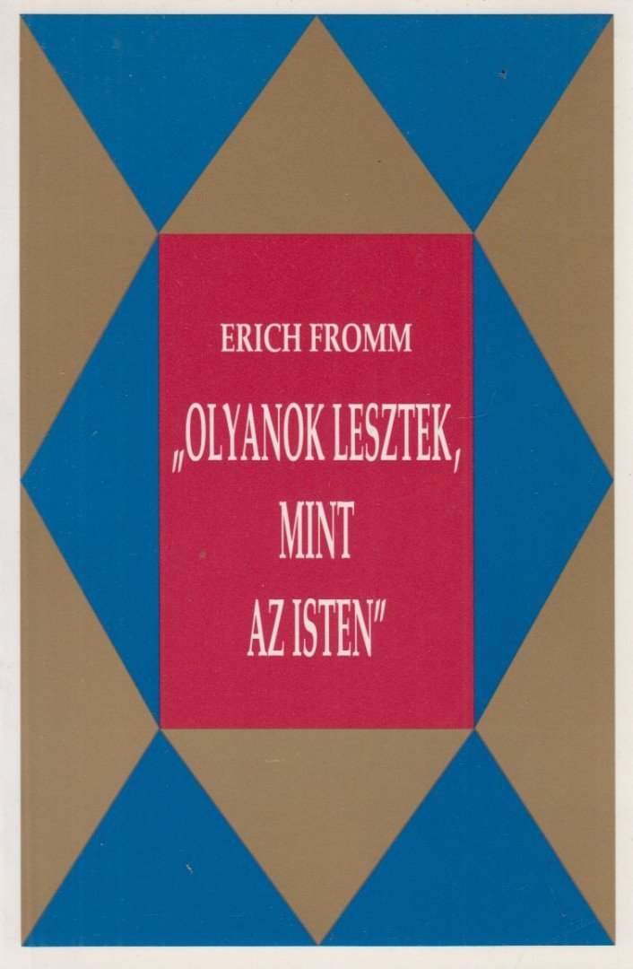 Erich Fromm - "Olyanok lesztek, mint az Isten" [antikvár]