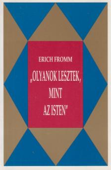 Erich Fromm - "Olyanok lesztek, mint az Isten" [antikvár]