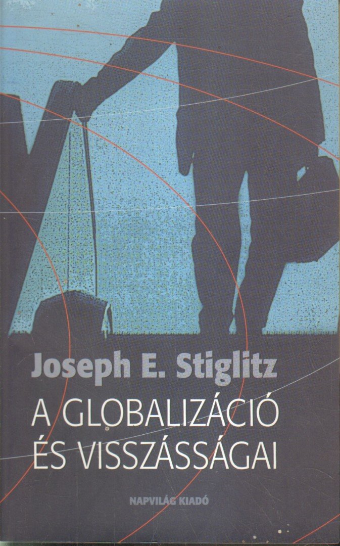 Joseph E. Stiglitz - A globalizáció és visszásságai [antikvár]