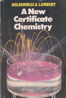 A. Holderness, John Lambert - A New Certificate Chemistry [antikvár]