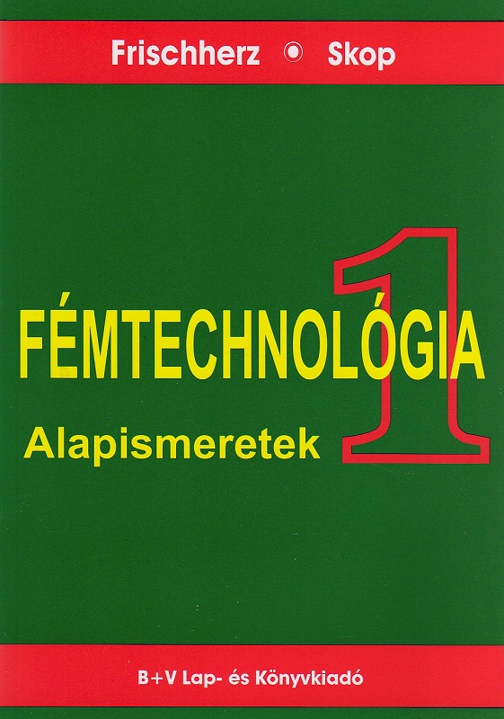 FRISCHHERZ-SKOP - FÉMTECHNOLÓGIA 1. - ALAPISMERETEK