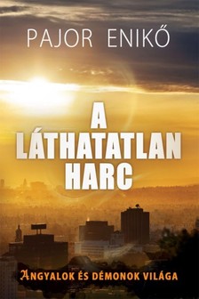 Pajor Enikő - A láthatatlan harc - Angyalok és démonok világa [eKönyv: epub, mobi]