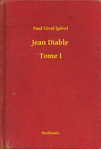 (pere) Paul Féval - Jean Diable - Tome I [eKönyv: epub, mobi]