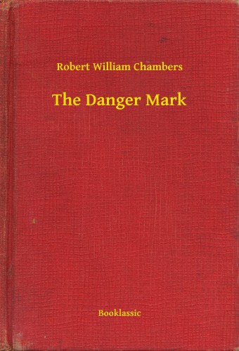 Chambers Robert William - The Danger Mark [eKönyv: epub, mobi]