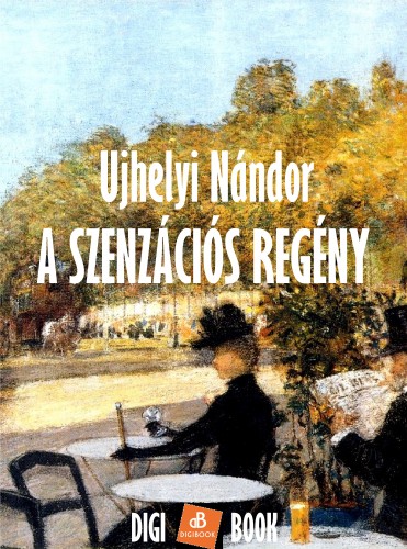 UJHELYI NÁNDOR - A szenzációs regény [eKönyv: epub, mobi]