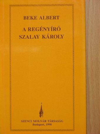 Beke Albert - A regényíró Szalay Károly [antikvár]
