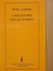 Beke Albert - A regényíró Szalay Károly [antikvár]