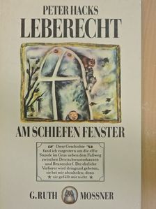 Peter Hacks - Leberecht am schiefen fenster [antikvár]