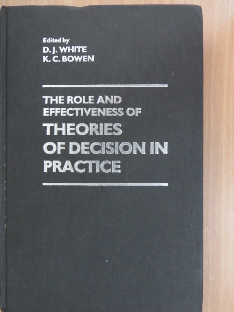 D. J. White - The Role and Effectiveness of Theories of Decision in Practice [antikvár]