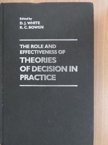 D. J. White - The Role and Effectiveness of Theories of Decision in Practice [antikvár]