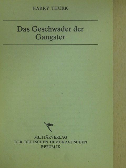 Harry Thürk - Das Geschwader der Gangster [antikvár]