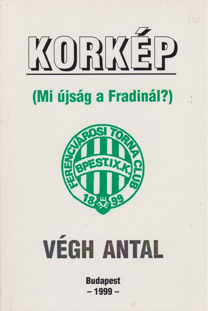 VÉGH ANTAL - Korkép (Mi újság a Fradinál?) [antikvár]
