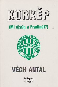 VÉGH ANTAL - Korkép (Mi újság a Fradinál?) [antikvár]