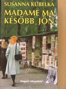 Susanna Kubelka - Madame ma később jön [antikvár]