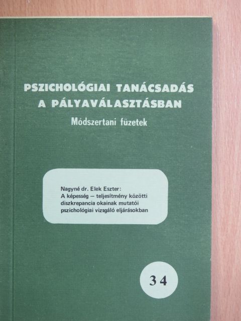 Nagyné dr. Elek Eszter - A képesség - teljesítmény közötti diszkrepancia okainak mutatói pszichológiai vizsgáló eljárásokban [antikvár]
