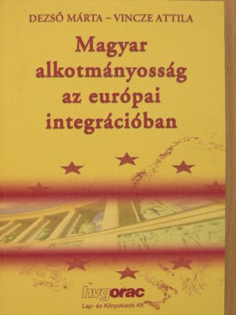 Dezső Márta - Magyar alkotmányosság az európai integrációban [antikvár]