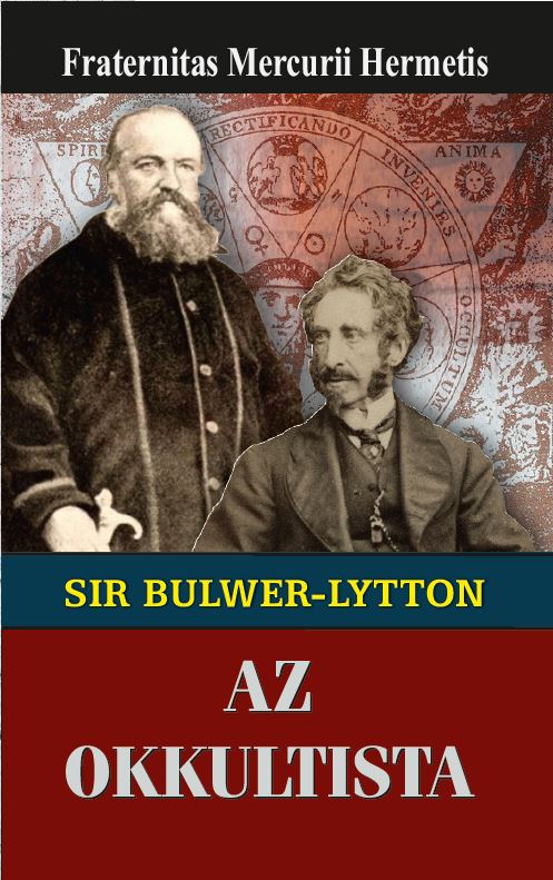 Fraternitas Mercurii Hermetis - Sir Edward Bulwer-Lytton az okkultista