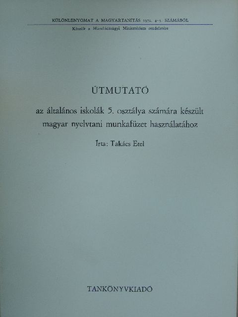 Takács Etel - Útmutató az általános iskolák 5. osztálya számára készült magyar nyelvtani munkafüzet használatához [antikvár]