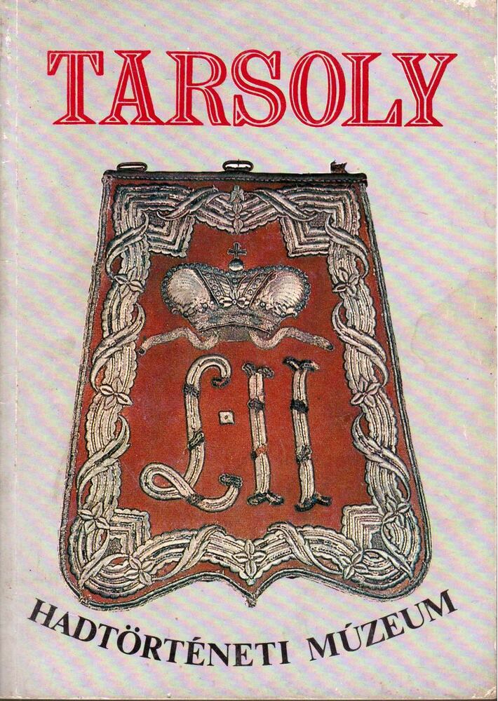 Bárdos Ferenc, Ésik Nóra (szerk.) - Tarsoly - Hadtörténeti Múzeum [antikvár]