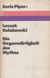 Leszek Kolakowski - Die Gegenwärtigkeit des Mythos [antikvár]